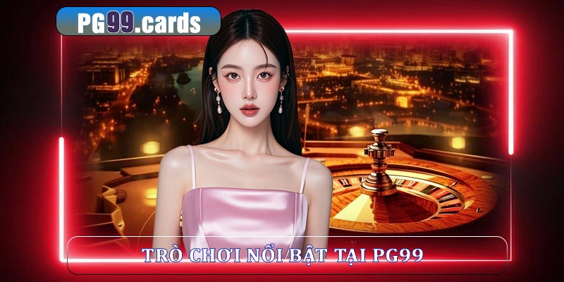 Trò chơi nổi bật tại casino pg99