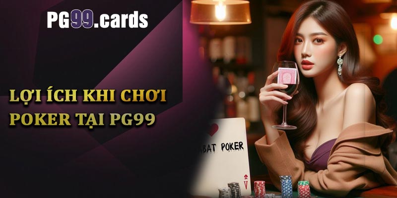 Những lợi thế khi chơi Poker tại PG99 so với nền tảng cá cược khác