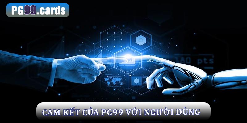 Cam kết của PG99 đối với người dùng